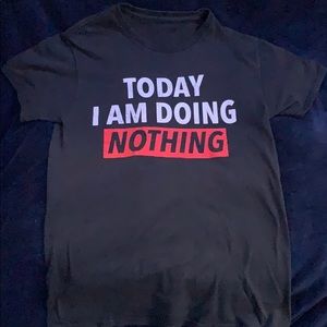 “Today I am doing nothing” T shirt